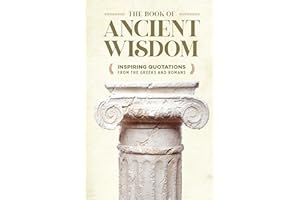 The Book of Ancient Wisdom: Inspiring Quotations from the Greeks and Romans