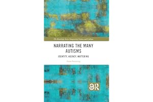 Narrating the Many Autisms: Identity, Agency, Mattering (The Routledge Series Integrating Science and Culture)