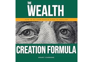 The Wealth Creation Formula: How to Go from Middle Class to Wealthy