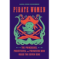 Pirate Women: The Princesses, Prostitutes, and Privateers Who Ruled the Seven Seas book cover Pirate Women: The Princesses, Prostitutes, and Privateers Who Ruled the Seven Seas book cover