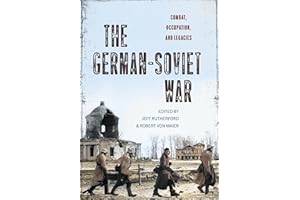 The German-Soviet War: Combat, Occupation, and Legacies