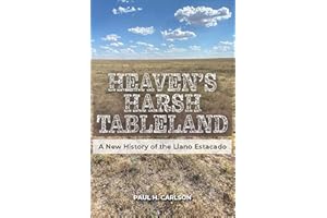 Heaven's Harsh Tableland: A New History of the Llano Estacado (American Wests, sponsored by West Texas A&M University)