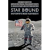 Star Bound: A Beginner's Guide to the American Space Program, from Goddard's Rockets to Goldilocks Planets and Everything in 