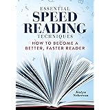 Essential Speed Reading Techniques: How to Become a Better, Faster Reader