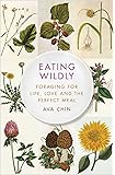 Eating Wildly: Foraging for Life, Love and the Perfect Meal