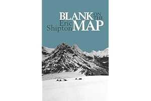 Blank on the Map: Pioneering Exploration in the Shaksgam Valley and Karakoram Mountains (Eric Shipton: The Mountain Travel Books)