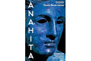 Anahita: A History and Reception of the Iranian Water Goddess