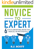 Novice to Expert: 6 Steps to Learn Anything, Increase Your Knowledge, and Master New Skills