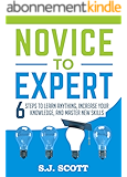 Novice to Expert: 6 Steps to Learn Anything, Increase Your Knowledge, and Master New Skills (English Edition)