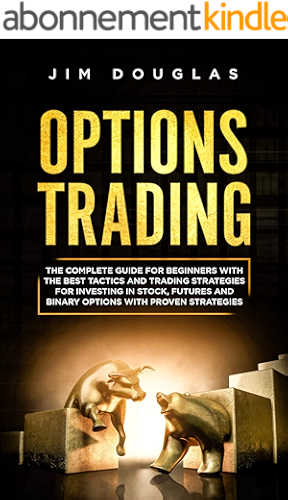 Download Options Trading: The Complete Guide for Beginners with the Best Tactics and Trading Strategies for Investing in Stock, Futures and Binary Options with Proven Strategies (English Edition) PDF