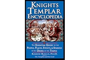 Knights Templar Encyclopedia: The Essential Guide to the People, Places, Events, and Symbols of the Order of the Temple