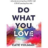 Do What You Love: A Guide to Living Your Creative Life Without Leaving Your Job