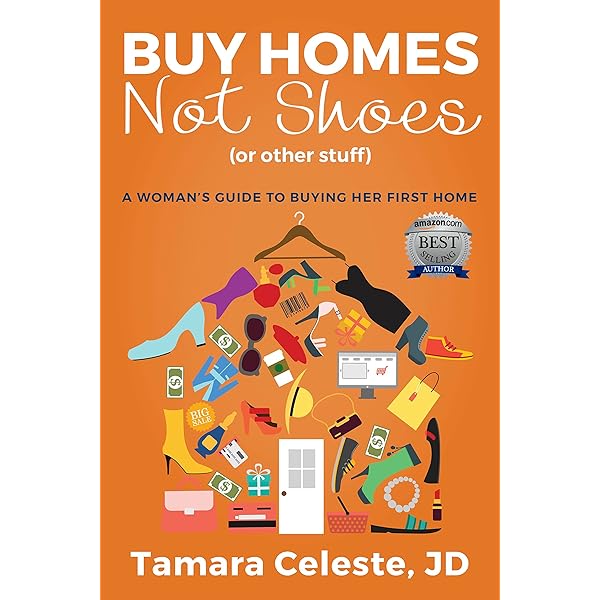 Amazon Com Buy Homes Not Shoes Or Other Stuff A Women S Guide To Buying Her First Home Ebook Celeste Tamara Kindle Store