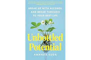 Unbottled Potential: Break Up with Alcohol and Break Through to Your Best Life