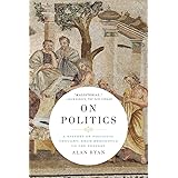 On Politics: A History of Political Thought: From Herodotus to the Present