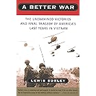 A Better War: The Unexamined Victories and Final Tragedy of America's Last Years in Vietnam