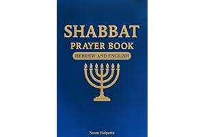 Shabbat Prayer Book in Hebrew and English : Complete Bilingual Guide to the Prayers, Sabbath Blessings, Synagogue Liturgy, Je