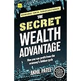 The Secret Wealth Advantage: How you can profit from the economy’s hidden cycle