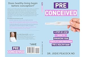 Preconceived: A Step-By-Step Guide to Enhancing Your Fertility and Preparing Your Body for a Healthy Baby
