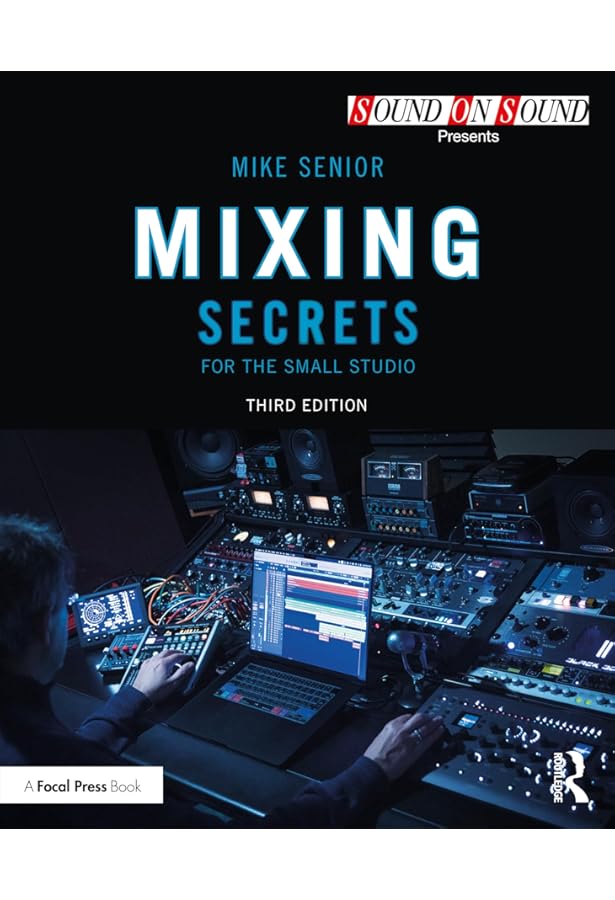 Mixing Secrets for the Small Studio (Sound On Sound Presents