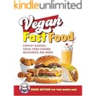 Vegan Fast Food: Copycat Burgers, Tacos, Fried Chicken, Pizza, Milkshakes, and More!