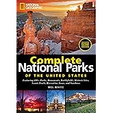 National Geographic Complete National Parks of the United States: 400+ Parks, Monuments, Battlefields, Historic Sites, Scenic Trails, Recreation Areas, and Seashores