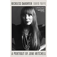 Reckless Daughter: A Portrait of Joni Mitchell