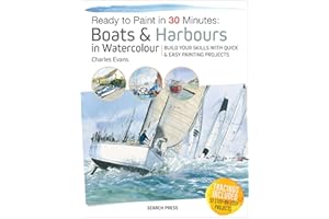 Ready to Paint in 30 Minutes: Boats & Harbours in Watercolour: Build Your Skills with Quick & Easy Painting Projects