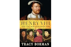 Henry VIII: And the Men Who Made Him