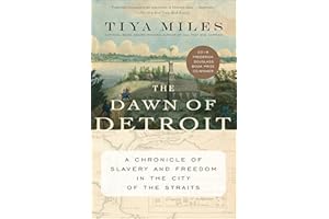 The Dawn of Detroit: A Chronicle of Slavery and Freedom in the City of the Straits