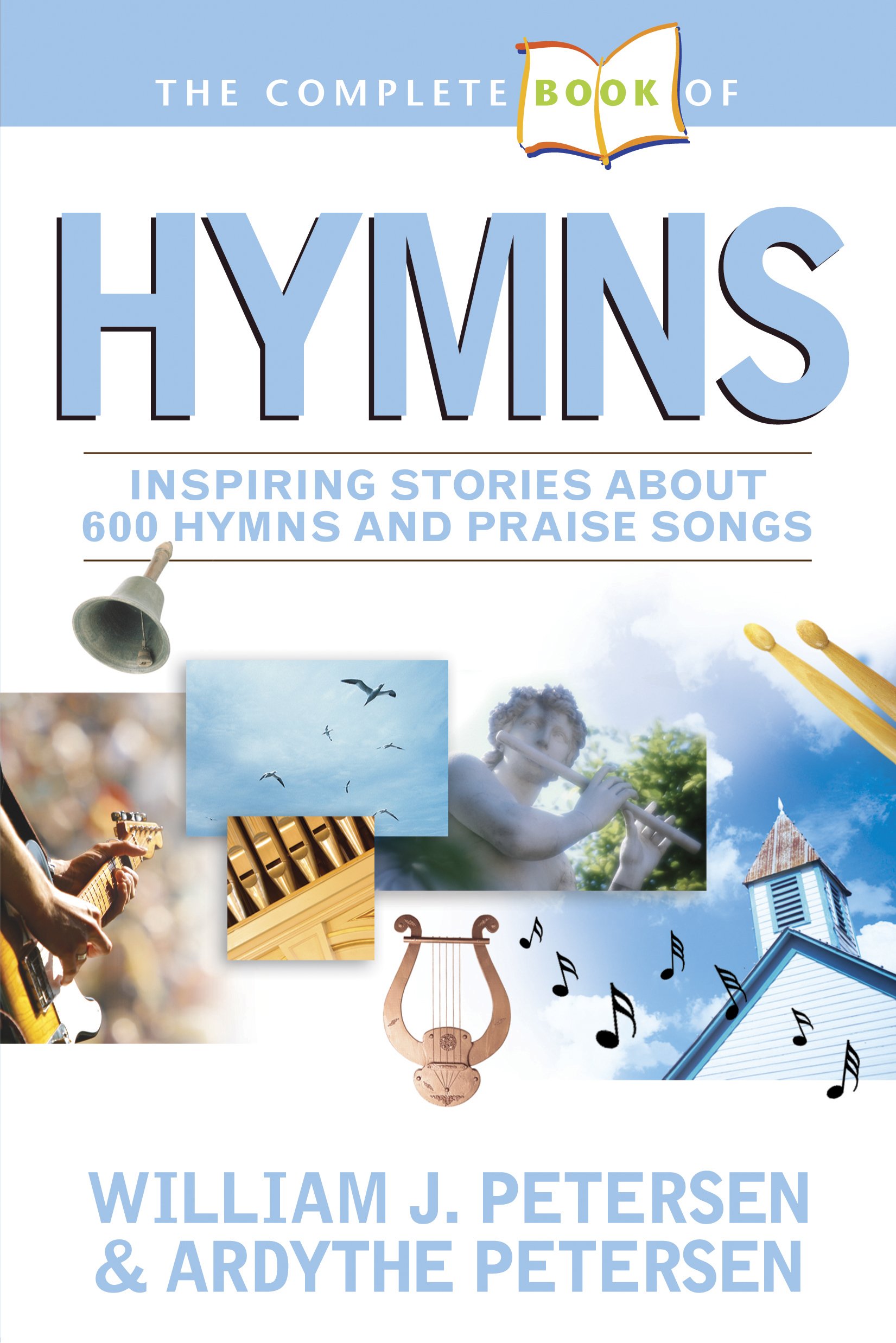 The Complete Book of Hymns: Inspiring Stories about 600 Hymns and Praise Songs