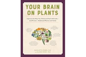 Your Brain On Plants: Improve the Way You Think and Feel with Safe—and Proven—Medicinal Plants and Herbs