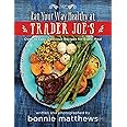 The Eat Your Way Healthy at Trader Joe's Cookbook: Over 75 Easy, Delicious Recipes for Every Meal