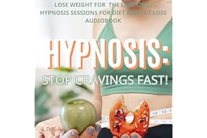 Hypnosis: Stop Cravings Fast!: Lose Weight for the Last Time! Hypnosis Sessions for Diet and Fat Loss (Weight Loss Hypnosis)