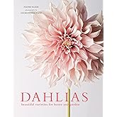 Dahlias: Beautiful Varieties for Home & Garden (Flowers)