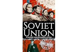 Soviet Union: A History from Beginning to End (History of Russia)