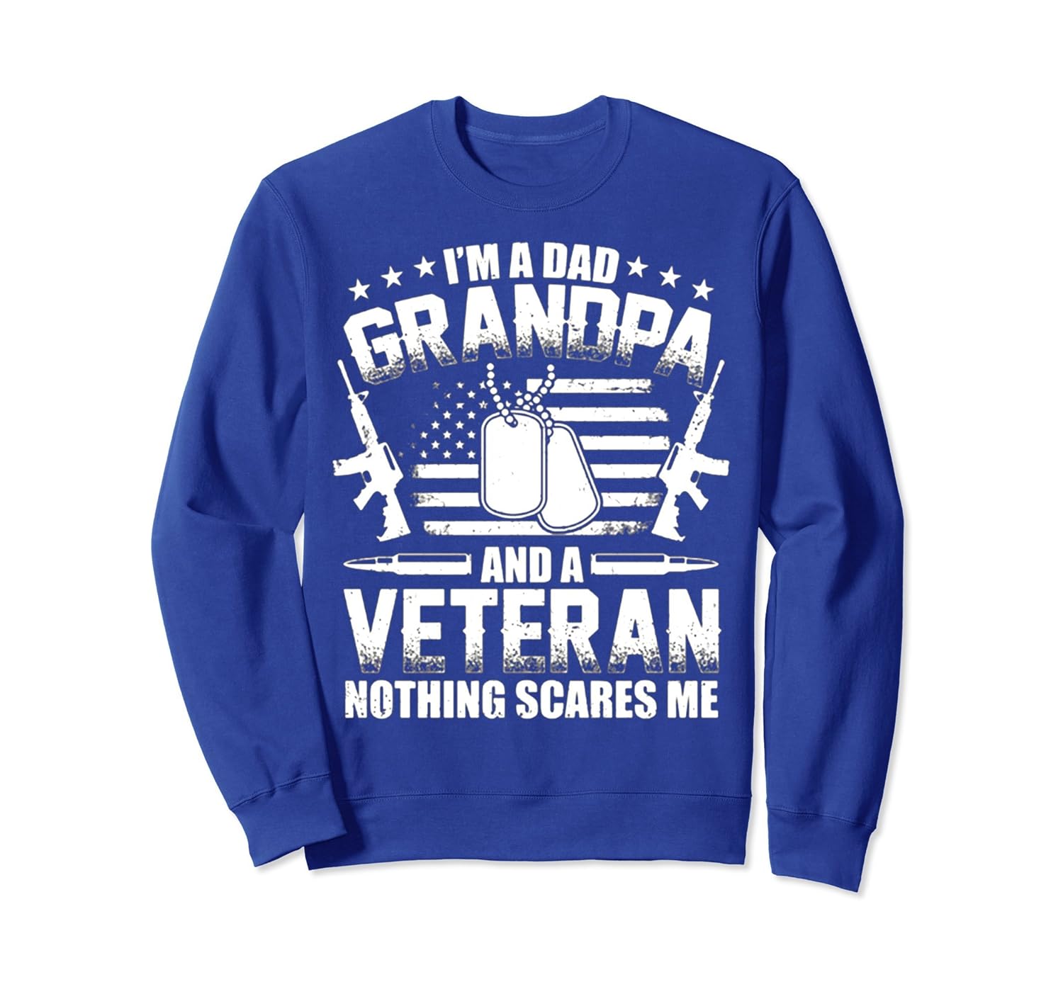 I'm A Dad Grandpa and a Veteran, Nothing Scare Me SweatShirt-anz