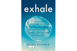 Exhale: 40 Breathwork Exercises to Help You Find Your Calm, Supercharge Your Health, andPerform at Your Best