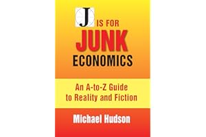 J IS FOR JUNK ECONOMICS: A Guide To Reality In An Age Of Deception