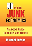 J IS FOR JUNK ECONOMICS: A Guide To Reality In An Age Of Deception