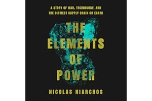 The Elements of Power: A Story of War, Technology, and the Dirtiest Supply Chain on Earth
