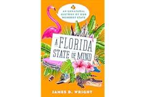 A Florida State of Mind: An Unnatural History of Our Weirdest State