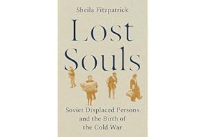 Lost Souls: Soviet Displaced Persons and the Birth of the Cold War