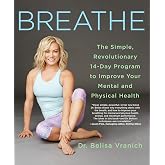 Breathe: The Simple, Revolutionary 14-Day Program to Improve Your Mental and Physical Health