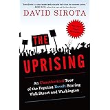 The Uprising: An Unauthorized Tour of the Populist Revolt Scaring Wall Street and Washington