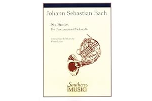 Johann Sebastian Bach - Six Suites for Unaccompanied Violoncello | French Horn Sheet Music Songbook for Advanced Players | Solo Baroque Transcriptions for Brass | Classic Horn Repertoire for Recital