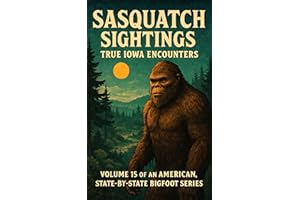 Sasquatch Sightings: True Iowa Encounters: Volume 15 of an American, state-by-state Bigfoot series (American Cryptid Chronicl