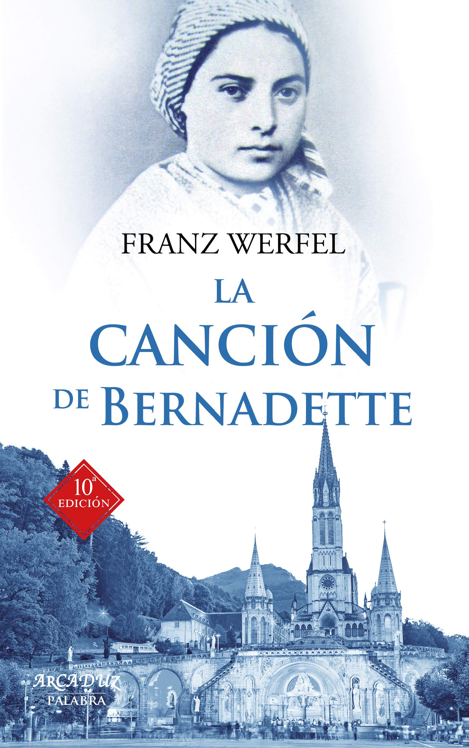 La canción de Bernadette. Historia de las apariciones de la Virgen de Lourdes: 31 (Arcaduz)