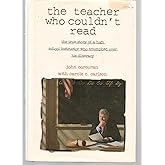 The Teacher Who Couldn't Read: The True Story of a High School Instructor Who Triumphed over His Illiteracy