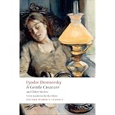 A Gentle Creature and Other Stories: White Nights; A Gentle Creature; The Dream of a Ridiculous Man (Oxford World's Classics)
